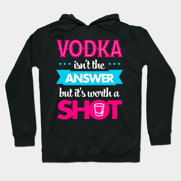 Vodka Isn't The Answer But It's Worth A Shot Hoodie by teevisionshop